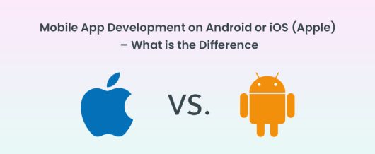 Mobile App development on Android or iOS (Apple) – What is the difference