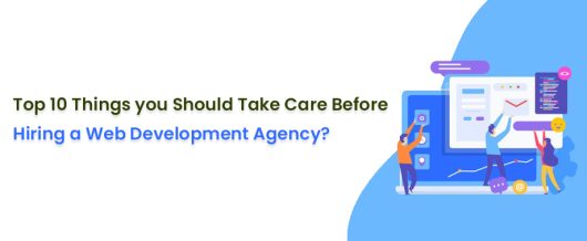 Top 10 Things you Should Take Care Before Hiring a Web Development Agency?