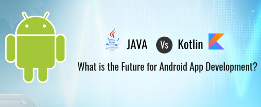 Java Vs Kotlin: What is the Future for Android App Development?