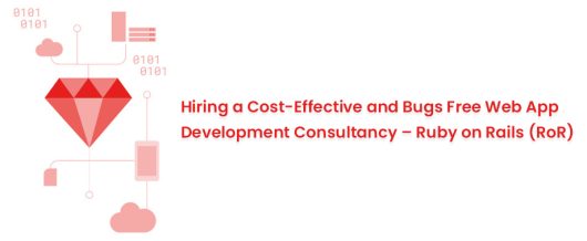 Hiring a Cost-Effective and Bugs Free Web App Development Consultancy – Ruby on Rails (RoR)