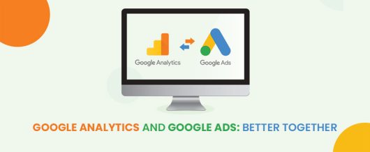 Google Analytics and Google Ads: Better Together