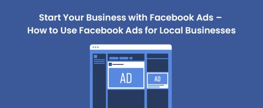 Start Your Business with Facebook Ads – How to Use Facebook Ads for Local Businesses