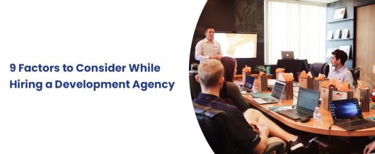 9 Factors to Consider While Hiring a Development Agency