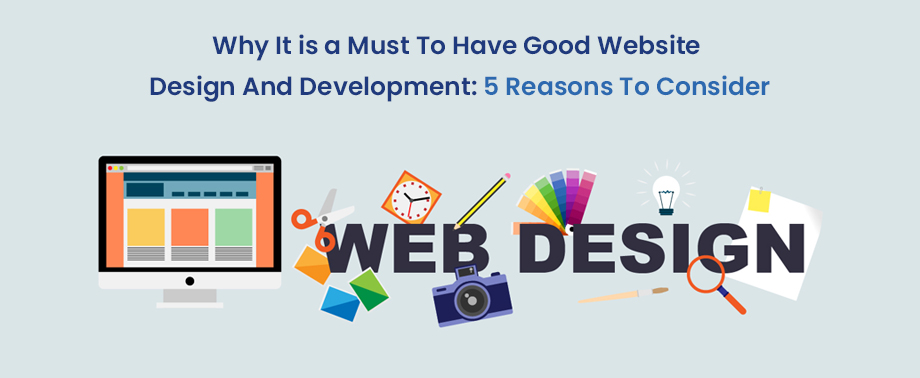 Why it is a must to have good website design and development: 5 reasons ...