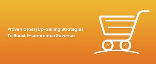 Proven Cross/up-selling Strategies to Boost E-commerce Revenue