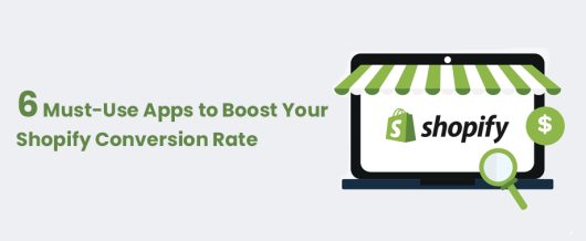 6 Must-Use Apps to Boost Your Shopify Conversion Rate.