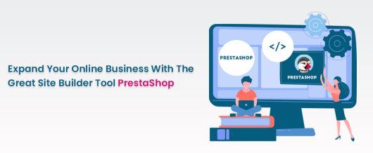 Expand your Online Business with the Great Site Builder Tool PrestaShop