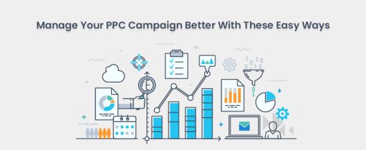 Manage your PPC campaign better with these easy ways