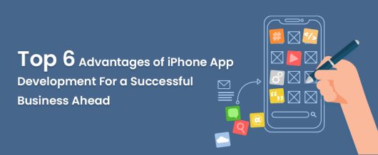 Top 6 Advantages of iPhone App Development for a Successful Business ahead