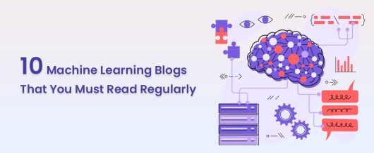 10 Machine Learning Blogs That You Must Read Regularly