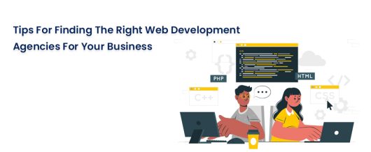 Tips for Finding the Right Web Development Agencies for your Business