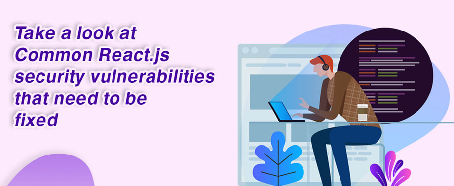 Take a look at Common React.js security vulnerabilities that need to be ...