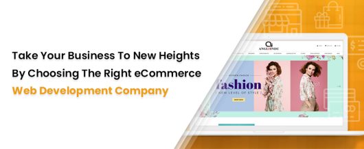 Take your business to new heights by choosing the right eCommerce web development company