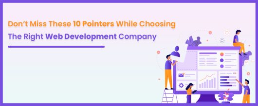 Don’t miss these 10 pointers while choosing the right web development company