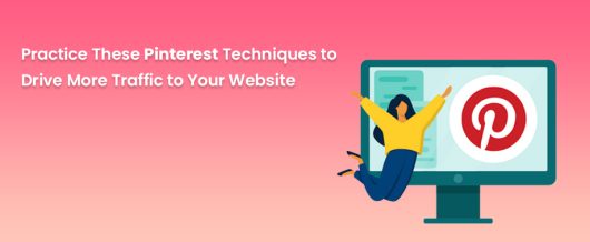 Practice These Pinterest Techniques to Drive More Traffic to Your Website