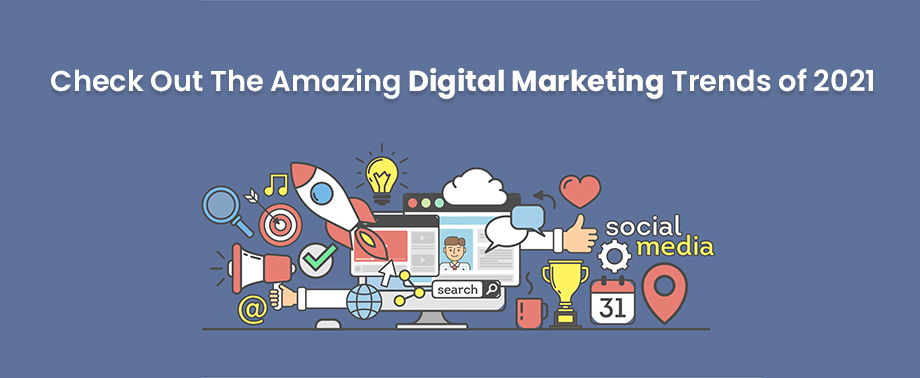 Check out the amazing digital marketing trends of 2021 - Alakmalak ...