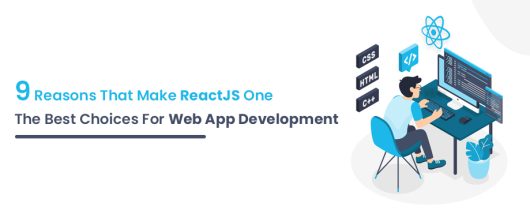 9 Reasons that make ReactJS one the best choices for Web App Development