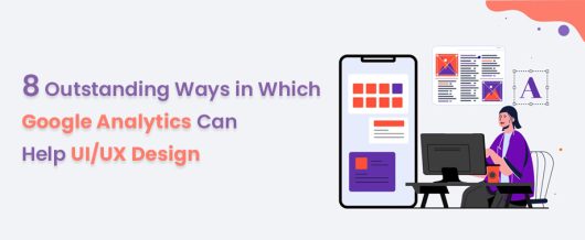8 outstanding ways in which Google Analytics can help UI/UX design