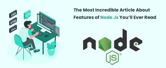 The Most Incredible Article about Features of Node Js You’ll Ever Read