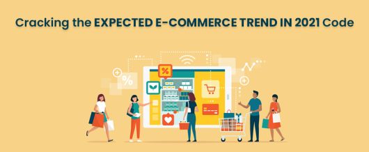 Cracking the EXPECTED E-COMMERCE TREND IN 2021 Code