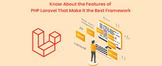 Know About the Features of PHP Laravel That Make It the Best Framework