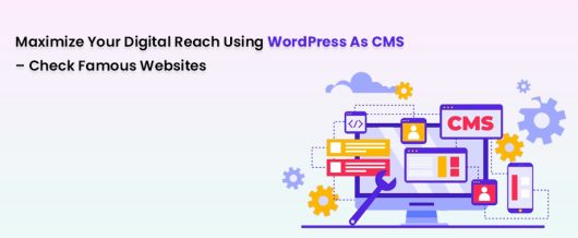 Maximize Your Digital Reach Using WordPress As CMS – Check Famous Websites