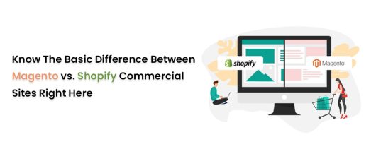 Know the Basic Difference between Magento vs. Shopify Commercial Sites Right Here