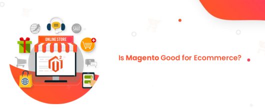 Is Magento Good for Ecommerce?