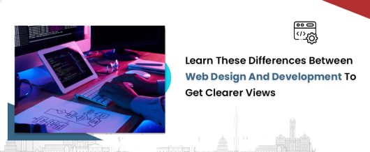 Learn These Differences between Web Design and Development to Get Clearer Views