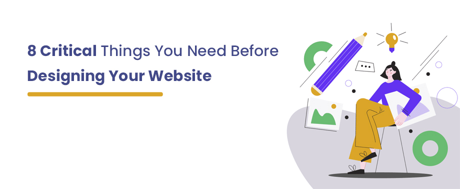 8 Critical Things You Need Before Designing Your Website - Alakmalak ...