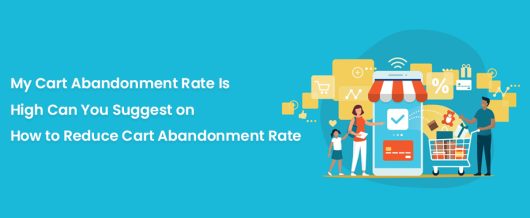 My Cart Abandonment Rate Is High Can You Suggest on How to Reduce Cart Abandonment Rate