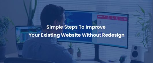 Simple steps to improve your existing website without redesign