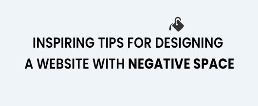 Inspiring Tips for Designing A Website With Negative Space