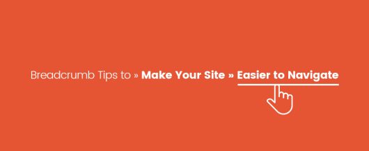 Breadcrumb Tips to Make Your Site Easier to Navigate