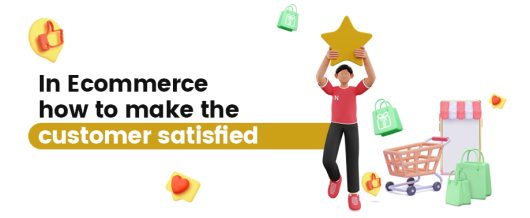 In eCommerce, How To Make The Customer Satisfied