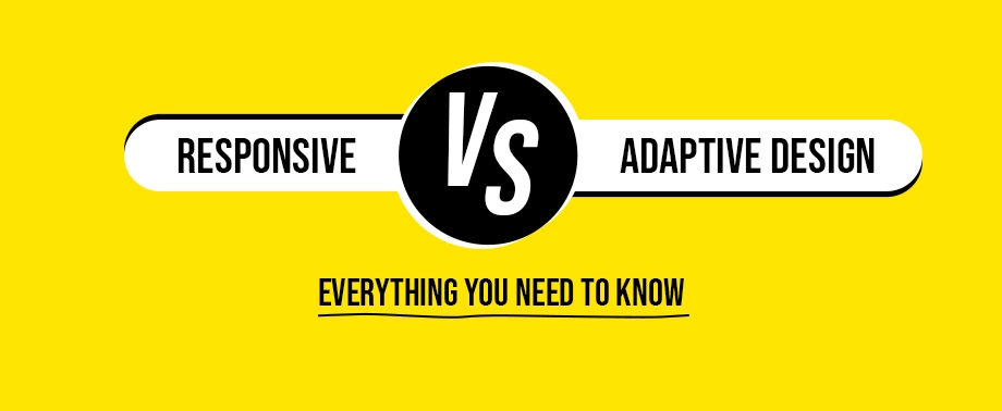 Responsive vs. Adaptive Design Everything You Need to Know