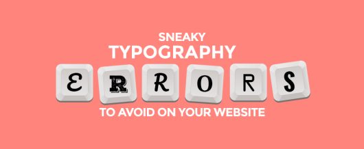 Sneaky Typography Errors To Avoid On Your Website