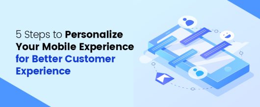 Steps to Personalize Your Mobile Experience for Better Customer Experience