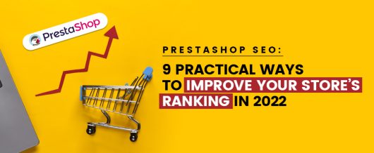 PrestaShop SEO: 9 Practical Ways to Improve Your Store’s Ranking In 2022