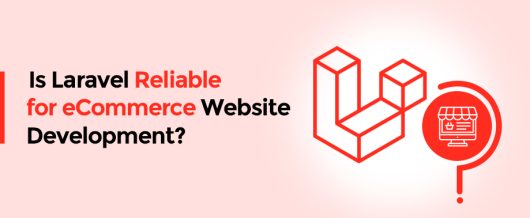 Is Laravel Reliable for eCommerce Website Development?