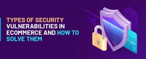 Types of Security Vulnerabilities in eCommerce and How to Solve Them