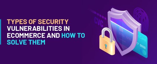 Types of Security Vulnerabilities in eCommerce and How to Solve Them