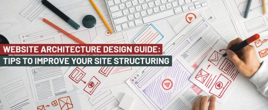 Website Architecture Design Guide: Tips to Improve Your Site Structuring