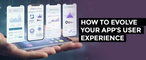 How To Evolve Your App’s User Experience
