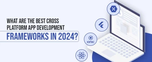 What are the Best Cross-Platform App Development Frameworks?