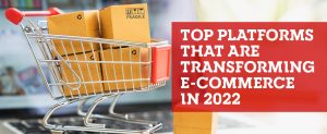 Top Tools That Are Transforming e-Commerce in 2022