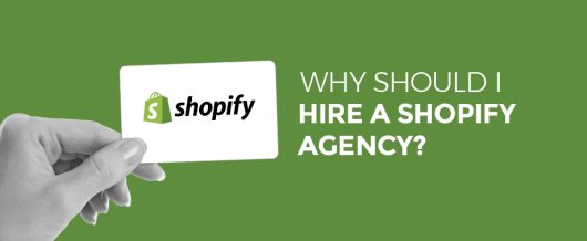 Why Should I Hire A Shopify Agency?