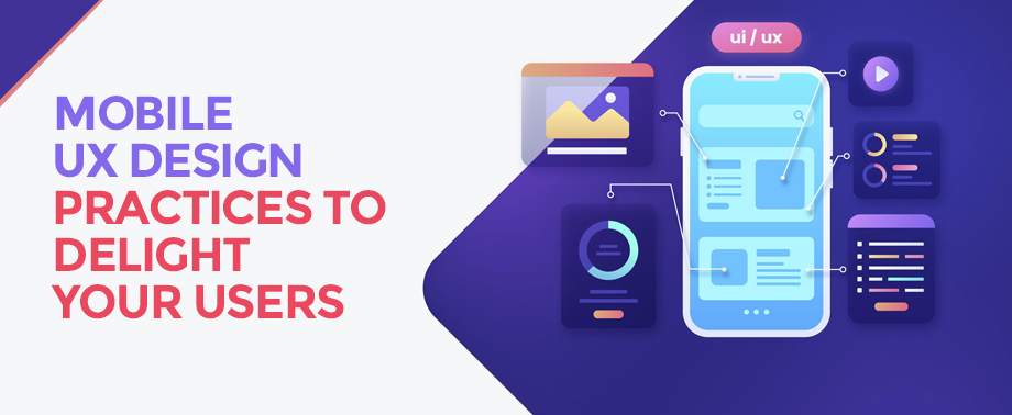 Mobile UX Design Practices to Delight Your Users