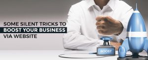 Some silent tricks to boost your business via website