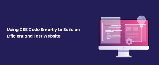 Using CSS code smartly to build an efficient and fast website